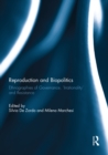 Reproduction and Biopolitics : Ethnographies of Governance, "Irrationality" and Resistance - eBook