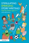 Stimulating Emerging Story Writing! : Inspiring children aged 3–7 - eBook