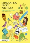 Stimulating Story Writing! : Inspiring children aged 7-11 - eBook