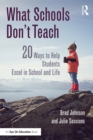 What Schools Don't Teach : 20 Ways to Help Students Excel in School and Life - eBook