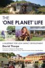 The 'One Planet' Life : A Blueprint for Low Impact Development - eBook