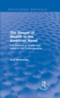 The Gospel of Wealth in the American Novel (Routledge Revivals) : The Rhetoric of Dreiser and Some of His Contemporaries - eBook
