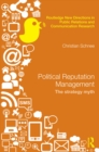 Political Reputation Management : The Strategy Myth - eBook