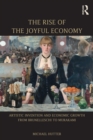 The Rise of the Joyful Economy : Artistic invention and economic growth from Brunelleschi to Murakami - eBook