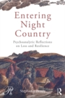 Entering Night Country : Psychoanalytic Reflections on Loss and Resilience - eBook