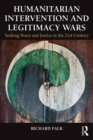 Humanitarian Intervention and Legitimacy Wars : Seeking Peace and Justice in the 21st Century - eBook