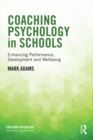 Coaching Psychology in Schools : Enhancing Performance, Development and Wellbeing - eBook