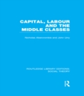 Capital, Labour and the Middle Classes (RLE Social Theory) - eBook