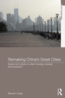 Remaking China's Great Cities : Space and Culture in Urban Housing, Renewal, and Expansion - eBook
