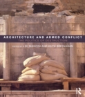 Architecture and Armed Conflict : The Politics of Destruction - eBook