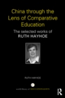 China through the Lens of Comparative Education : The selected works of Ruth Hayhoe - eBook