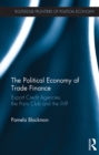 The Political Economy of Trade Finance : Export Credit Agencies, the Paris Club and the IMF - eBook