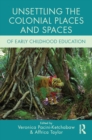Unsettling the Colonial Places and Spaces of Early Childhood Education - eBook
