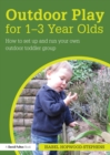 Outdoor Play for 1--3 Year Olds : How to set up and run your own outdoor toddler group - eBook