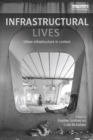 Infrastructural Lives : Urban Infrastructure in Context - eBook