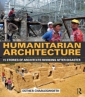 Humanitarian Architecture : 15 stories of architects working after disaster - eBook