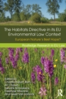 The Habitats Directive in its EU Environmental Law Context : European Nature’s Best Hope? - eBook