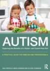 Autism: Exploring the Benefits of a Gluten- and Casein-Free Diet : A practical guide for families and professionals - eBook