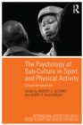 The Psychology of Sub-Culture in Sport and Physical Activity : Critical perspectives - eBook