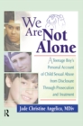 We Are Not Alone : A Teenage Boy's Personal Account of Child Sexual Abuse from Disclosure Through Prosecution and Treat - eBook
