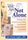 We Are Not Alone : A Teenage Girl's Personal Account of Incest from Disclosure Through Prosecution and Treatment - eBook