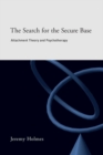 The Search for the Secure Base : Attachment Theory and Psychotherapy - eBook