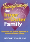 Transforming the Inner and Outer Family : Humanistic and Spiritual Approaches to Mind-Body Systems Therapy - eBook