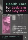 Health Care for Lesbians and Gay Men : Confronting Homophobia and Heterosexism - eBook