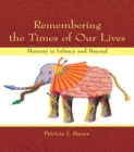 Remembering the Times of Our Lives : Memory in Infancy and Beyond - eBook