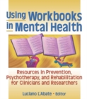 Using Workbooks in Mental Health : Resources in Prevention, Psychotherapy, and Rehabilitation for Clinicians and Researchers - eBook