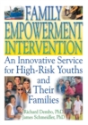 Family Empowerment Intervention : An Innovative Service for High-Risk Youths and Their Families - eBook