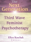 The Next Generation : Third Wave Feminist Psychotherapy - eBook