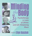 Minding the Body : Psychotherapy in Cases of Chronic and Life-Threatening Illness - eBook