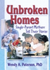 Unbroken Homes : Single-Parent Mothers Tell Their Stories - eBook