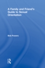 A Family and Friend's Guide to Sexual Orientation : Bridging the Divide Between Gay and Straight - eBook