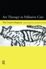 Art Therapy in Palliative Care : The Creative Response - eBook