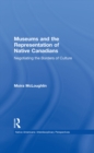Museums and the Representation of Native Canadians : Negotiating the Borders of Culture - eBook