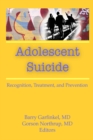 Adolescent Suicide : Recognition, Treatment, and Prevention - eBook