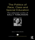 The Politics of Race, Class and Special Education : The selected works of Sally Tomlinson - eBook