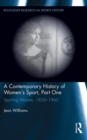 A Contemporary History of Women's Sport, Part One : Sporting Women, 1850-1960 - eBook