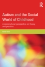 Autism and the Social World of Childhood : A sociocultural perspective on theory and practice - eBook