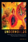 Underworlds: Philosophies of the Unconscious from Psychoanalysis to Metaphysics - eBook