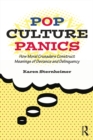 Pop Culture Panics : How Moral Crusaders Construct Meanings of Deviance and Delinquency - eBook