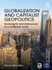 Globalization and Capitalist Geopolitics : Sovereignty and state power in a multipolar world - eBook