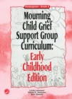 Mourning Child Grief Support Group Curriculum : Early Childhood Edition: Kindergarten - Grade 2 - eBook