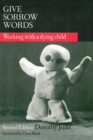 Give Sorrow Words : Working With a Dying Child, Second Edition - eBook