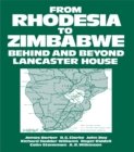 From Rhodesia to Zimbabwe : Behind and Beyond Lancaster House - eBook