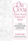 Our Choices : Women's Personal Decisions About Abortion - eBook