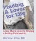 Finding a Lover for Life : A Gay Man's Guide to Finding a Lasting Relationship - eBook