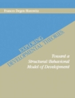 Exploring Developmental Theories : Toward A Structural/Behavioral Model of Development - eBook